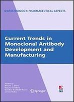 Current Trends In Monoclonal Antibody Development And Manufacturing (Biotechnology: Pharmaceutical Aspects Book 11)