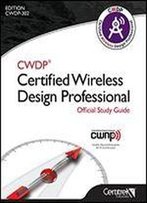 Cwdp Certified Wireless Design Professional Official Study Guide: Cwdp-302