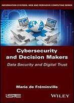 Cybersecurity And Decision Makers: Data Security And Digital Trust