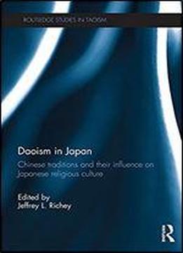 Daoism In Japan: Chinese Traditions And Their Influence On Japanese Religious Culture (routledge Studies In Taoism)