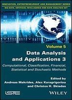 Data Analysis And Applications 3: Computational, Classification, Financial, Statistical And Stochastic Methods