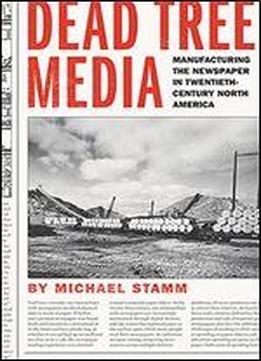 Dead Tree Media: Manufacturing The Newspaper In Twentieth-century North America