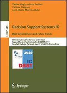 Decision Support Systems Ix: Main Developments And Future Trends: 5th International Conference On Decision Support System Technology, Emc-icdsst 2019, Funchal, Madeira, Portugal, May 2729, 2019, Proce