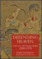 Defending Heaven: China's Mongol Wars, 1209-1370