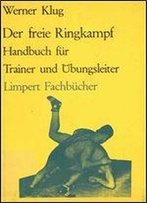 Der Freie Ringkampf. Handbuch Fur Trainer Und Ubungsleiter
