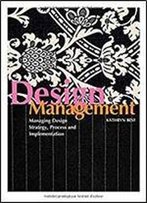 Design Management: Managing Design Strategy, Process And Implementation (Required Reading Range)