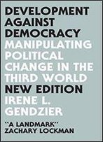Development Against Democracy: Manipulating Political Change In The Third World
