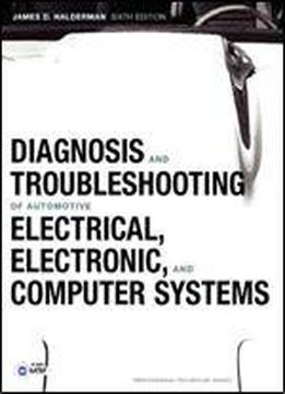 Diagnosis And Troubleshooting Of Automotive Electrical, Electronic, And Computer Systems