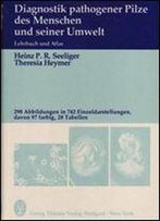 Diagnostik Pathogener Pilze Des Menschen Und Seiner Umwelt. Lehrbuch Und Atlas