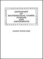 Dictionary Of Mathematical Games, Puzzles, And Amusements