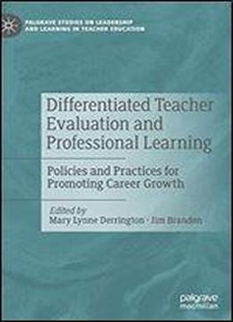 Differentiated Teacher Evaluation And Professional Learning: Policies And Practices For Promoting Career Growth