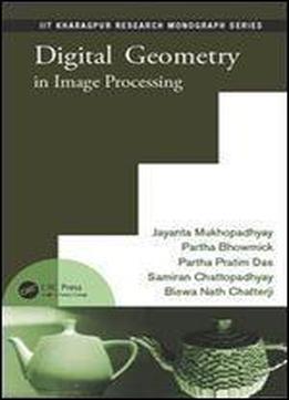 Digital Geometry In Image Processing (iit Kharagpur Research Monograph Series)