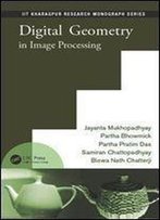 Digital Geometry In Image Processing (Iit Kharagpur Research Monograph Series)