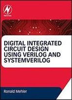 Digital Integrated Circuit Design Using Verilog And Systemverilog