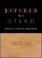 Divided We Stand: India In A Time Of Coalitions