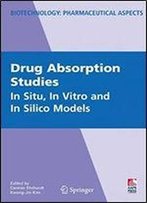 Drug Absorption Studies: In Situ, In Vitro And In Silico Models (Biotechnology: Pharmaceutical Aspects Book 7)