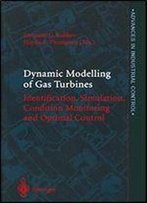Dynamic Modelling Of Gas Turbines: Identification, Simulation, Condition Monitoring And Optimal Control (Advances In Industrial Control)