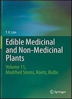 Edible Medicinal And Non-Medicinal Plants: Volume 11 Modified Stems, Roots, Bulbs