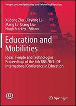 Education And Mobilities: Ideas, People And Technologies. Proceedings Of The 6th Bnu/ucl Ioe International Conference In Education