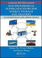 Electrochemical Supercapacitors For Energy Storage And Delivery: Fundamentals And Applications (Electrochemical Energy Storage And Conversion)