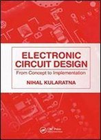 Electronic Circuit Design: From Concept To Implementation