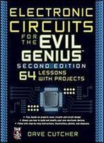 Electronic Circuits For The Evil Genius: 64 Lessons With Projects