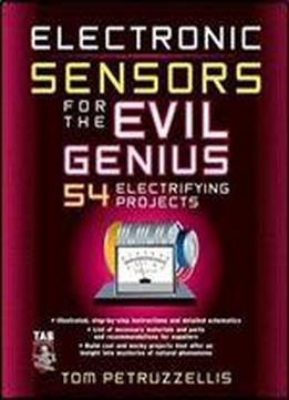 Electronics Sensors For The Evil Genius: 54 Electrifying Projects