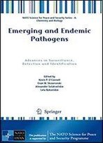 Emerging And Endemic Pathogens: Advances In Surveillance, Detection And Identification (Nato Science For Peace And Security Series A: Chemistry And Biology)