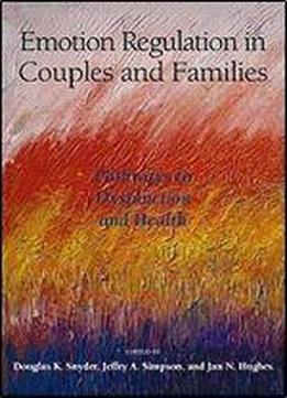 Emotion Regulation In Couples And Families: Pathways To Dysfunction And Health