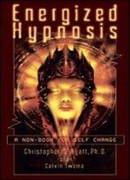 Energized Hypnosis: A Non-Book For Self Change