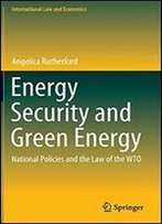Energy Security And Green Energy: National Policies And The Law Of The Wto