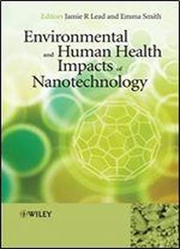 Environmental And Human Health Impacts Of Nanotechnology