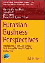 Eurasian Business Perspectives: Proceedings Of The 23rd Eurasia Business And Economics Society Conference