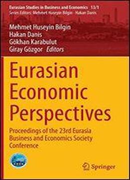 Eurasian Economic Perspectives: Proceedings Of The 23rd Eurasia Business And Economics Society Conference