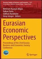 Eurasian Economic Perspectives: Proceedings Of The 23rd Eurasia Business And Economics Society Conference