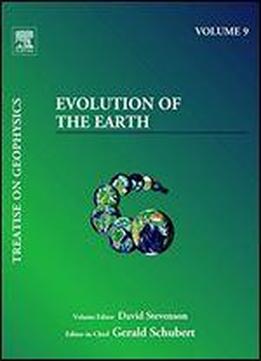 Evolution Of The Earth (treatise On Geophysics, Vol. 9)