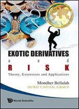 Exotic Derivatives And Risk: Theory, Extensions And Applications