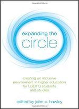 Expanding The Circle: Creating An Inclusive Environment In Higher Education For Lgbtq Students And Studies