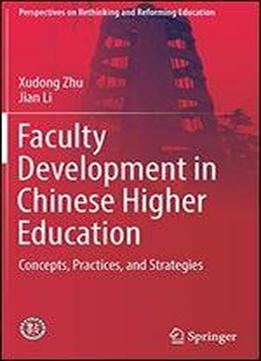 Faculty Development In Chinese Higher Education: Concept, Practice, And Strategies