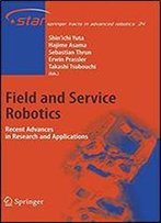 Field And Service Robotics: Recent Advances In Research And Applications (Springer Tracts In Advanced Robotics)
