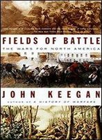 Fields Of Battle: The Wars For North America