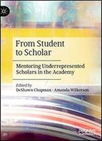 From Student To Scholar: Mentoring Underrepresented Scholars In The Academy