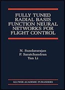 Fully Tuned Radial Basis Function Neural Networks For Flight Control (the International Series On Asian Studies In Computer And Information Science Book 12)