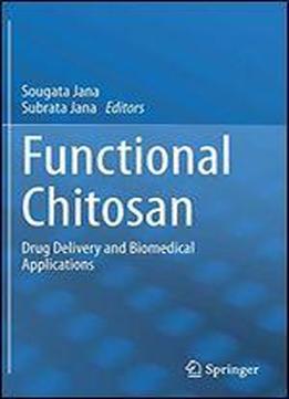 Functional Chitosan: Drug Delivery And Biomedical Applications