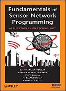 Fundamentals Of Sensor Network Programming: Applications And Technology