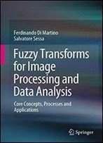 Fuzzy Transforms For Image Processing And Data Analysis: Core Concepts, Processes And Applications
