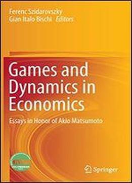 Games And Dynamics In Economics: Essays In Honor Of Akio Matsumoto