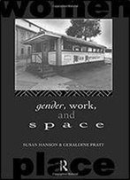 Gender, Work And Space (Routledge International Studies Of Women And Place)
