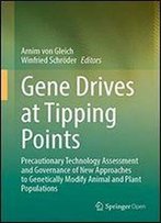 Gene Drives At Tipping Points: Precautionary Technology Assessment And Governance Of New Approaches To Genetically Modify Animal And Plant Populations