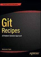 Git Recipes: A Problem-Solution Approach (Recipes Apress)